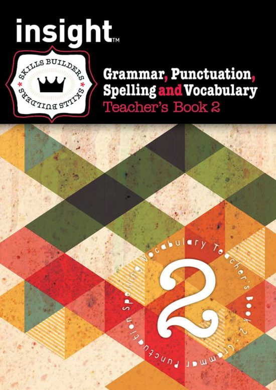 Insight Skills Builders Grammar, Punctuation, Spelling and Vocabulary Teacher's Book 2 Insight Skills Builders Grammar, Punctuation, Spelling and Vocabulary Teacher's Book 2