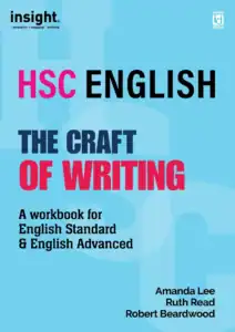 Insight HSC English - The Craft of Writing. A workbook for English Standard & English Advanced. By Amanda Lee, Ruth Read, Robert Beardwood.