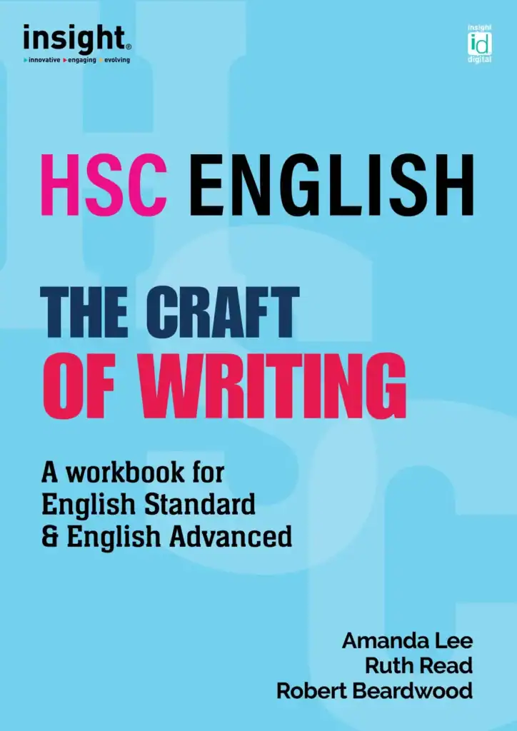 Insight HSC English - The Craft of Writing. A workbook for English Standard & English Advanced. By Amanda Lee, Ruth Read, Robert Beardwood.