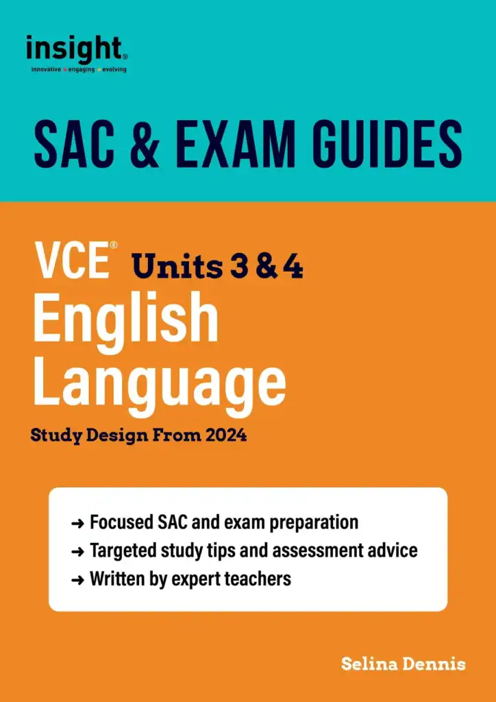 Insight SAC & Exam Guides. English Language VCE Units 3 & 4. Study Design from 2024. By Selina Dennis.