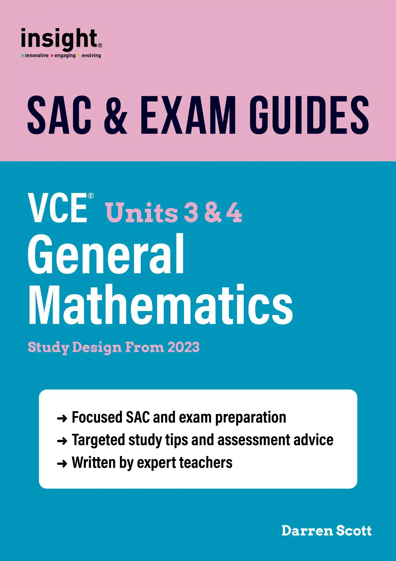 Insight SAC & Exam Guides. General Mathematics VCE Units 3 & 4. Study Design from 2023. By Darren Scott.