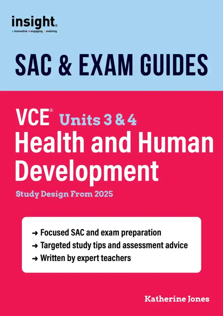 Insight SAC & Exam Guides. Health and Human Development VCE Units 3 & 4. Study Design from 2025. By Katherine Jones.