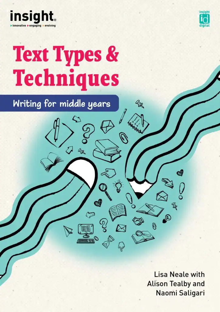 Insight Text Types & Techniques - Writing for middle years by Naomi Saligari, Alison Tealby & Sage Napthine-Morrison.