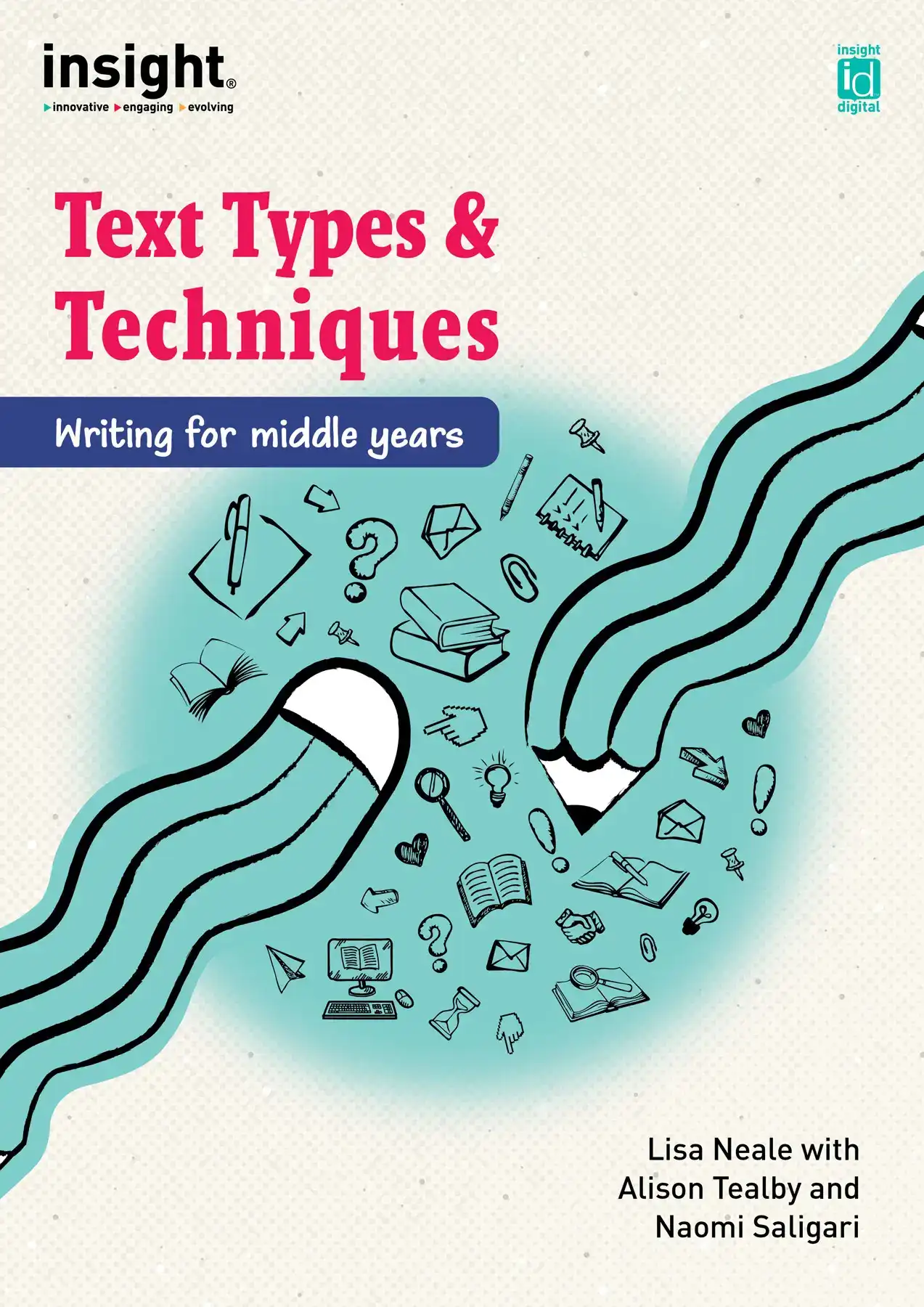 Insight Text Types & Techniques - Writing for middle years by Naomi Saligari, Alison Tealby & Sage Napthine-Morrison.