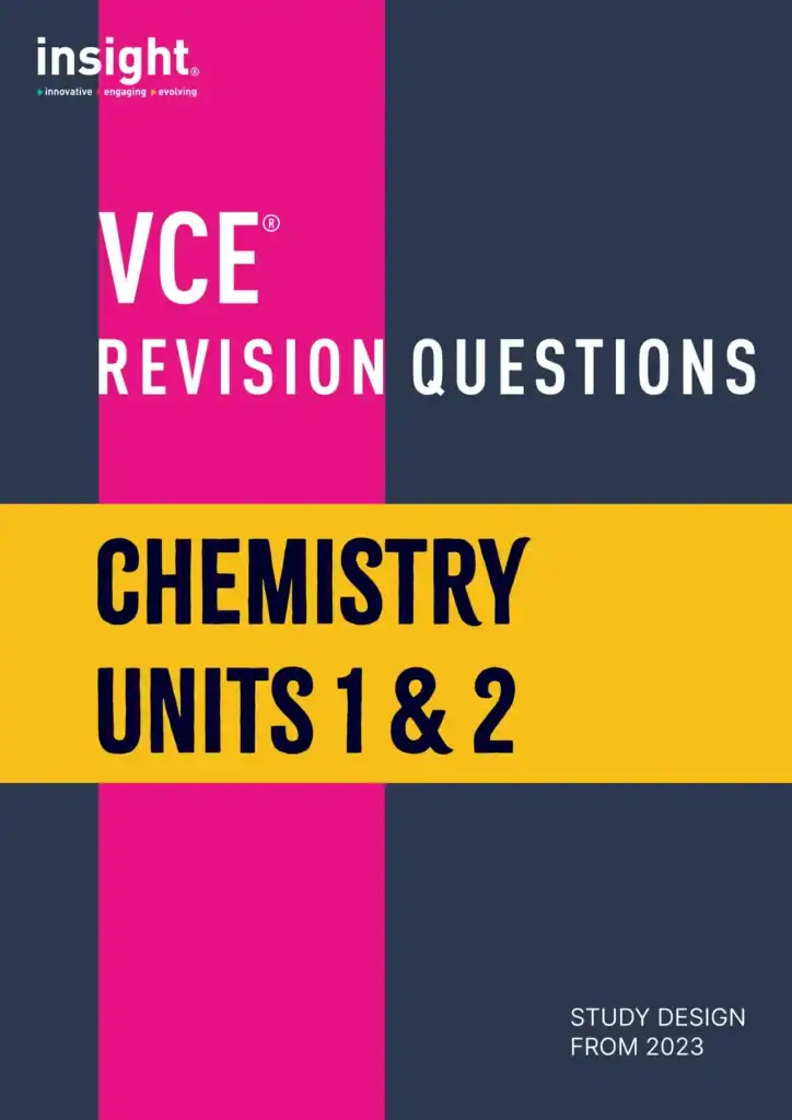 Insight VCE Revision Questions - Chemistry Units 1 & 2. Study Design from 2023.